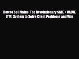 [PDF] How to Sell Value: The Revolutionary SALE   VALUE (TM) System to Solve Client Problems