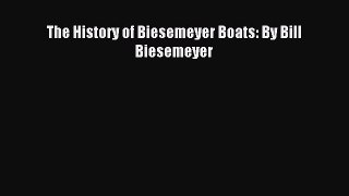 Read The History of Biesemeyer Boats: By Bill Biesemeyer Ebook Free