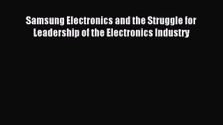 Read Samsung Electronics and the Struggle for Leadership of the Electronics Industry Ebook