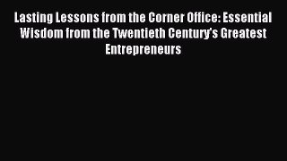 Read Lasting Lessons from the Corner Office: Essential Wisdom from the Twentieth Century's