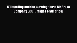 Download Wilmerding and the Westinghouse Air Brake Company (PA)  (Images of America) Ebook