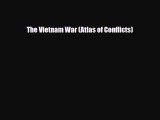 Download The Vietnam War (Atlas of Conflicts) Ebook