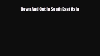 Download Down And Out In South East Asia Ebook