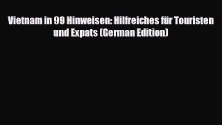 PDF Vietnam in 99 Hinweisen: Hilfreiches für Touristen und Expats (German Edition) Read Online