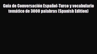 PDF Guía de Conversación Español-Turco y vocabulario temático de 3000 palabras (Spanish Edition)
