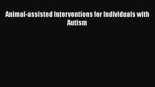 Read Animal-assisted Interventions for Individuals with Autism Ebook Free