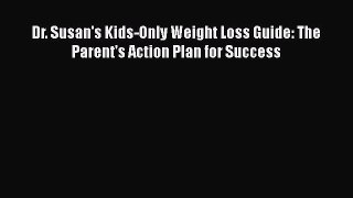 Download Dr. Susan's Kids-Only Weight Loss Guide: The Parent's Action Plan for Success Ebook
