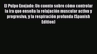 Read El Pulpo Enojado: Un cuento sobre cómo controlar la ira que enseña la relajación muscular