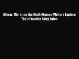 Read Mirror Mirror on the Wall: Women Writers Explore Their Favorite Fairy Tales Ebook Online