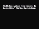 Read Wildlife Conservation in China: Preserving the Habitat of China's Wild West (East Gate