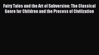 Read Fairy Tales and the Art of Subversion: The Classical Genre for Children and the Process