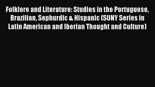 Read Folklore and Literature: Studies in the Portuguese Brazilian Sephurdic & Hispanic (SUNY
