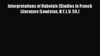 Read Interpretations of Rabelais (Studies in French Literature (Lewiston N.Y.) V. 59) Ebook
