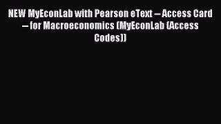 Read NEW MyEconLab with Pearson eText -- Access Card -- for Macroeconomics (MyEconLab (Access