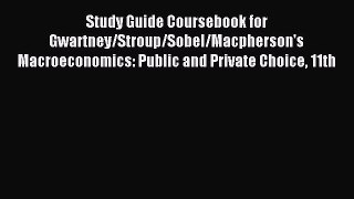 Read Study Guide Coursebook for Gwartney/Stroup/Sobel/Macpherson's Macroeconomics: Public and