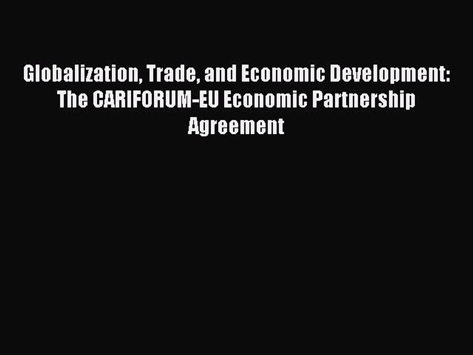 Read Globalization Trade and Economic Development: The CARIFORUM-EU Economic Partnership Agreement