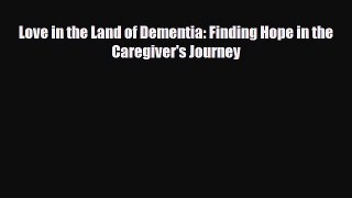 PDF Love in the Land of Dementia: Finding Hope in the Caregiver's Journey Free Books