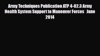 Download Army Techniques Publication ATP 4-02.3 Army Health System Support to Maneuver Forces