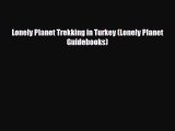 PDF Lonely Planet Trekking in Turkey (Lonely Planet Guidebooks) Read Online