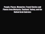 Download People. Places. Memories: Travel Stories and Photos from Malaysia Thailand Turkey