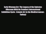 PDF Early Ottoman Art: The Legacy of the Emirates (Museum With No Frontiers International Exhibition