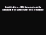 Download Hepatitis Viruses (IARC Monographs on the Evaluation of the Carcinogenic Risks to