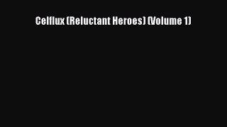 Read Celflux (Reluctant Heroes) (Volume 1) PDF Free