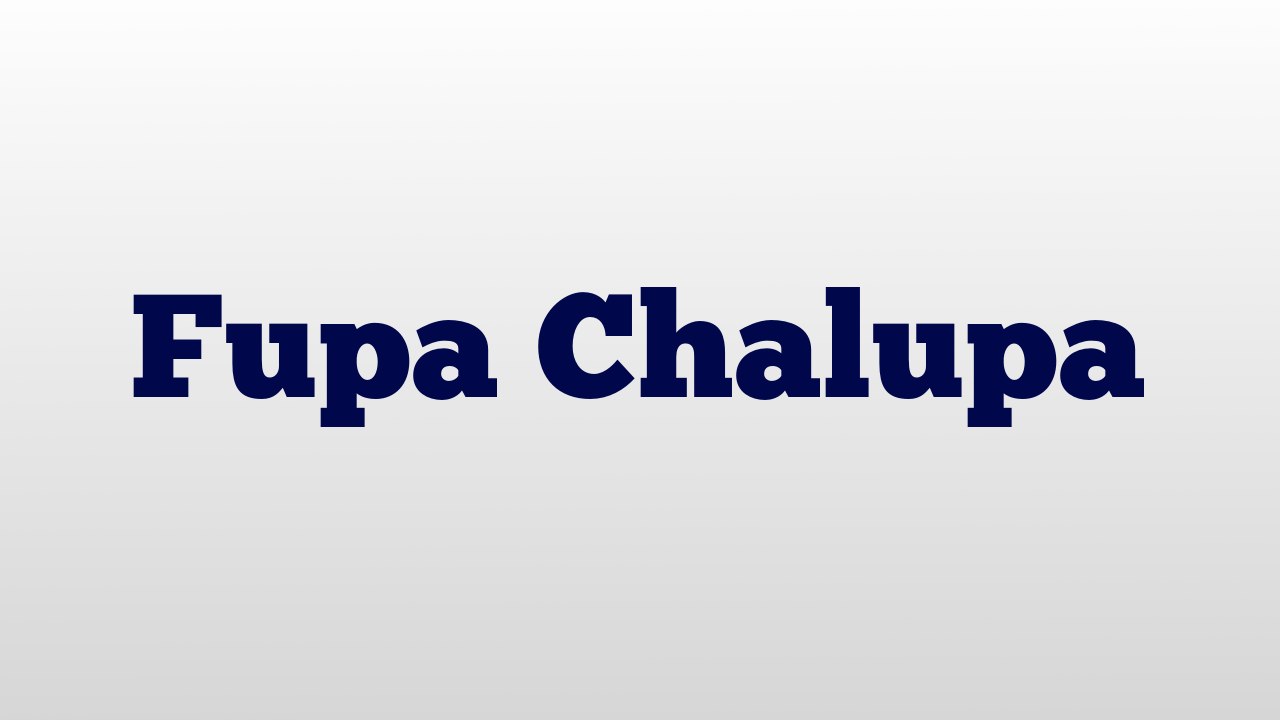 Fupa Chalupa meaning and pronunciation