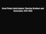Read Great Plains Cattle Empire: Thatcher Brothers and Associates 1875-1945 PDF Online