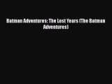 PDF Batman Adventures: The Lost Years (The Batman Adventures) [Download] Online