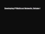 Read Developing IP Multicast Networks Volume I Ebook Free