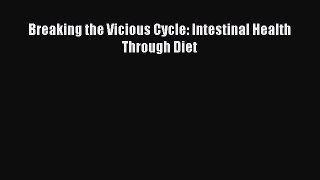 Download Breaking the Vicious Cycle: Intestinal Health Through Diet PDF Online