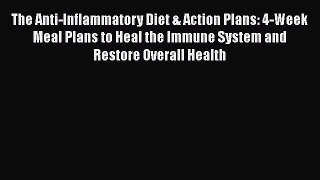 Download The Anti-Inflammatory Diet & Action Plans: 4-Week Meal Plans to Heal the Immune System