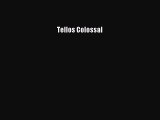 Read Tellos Colossal Ebook Free