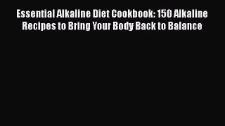Download Essential Alkaline Diet Cookbook: 150 Alkaline Recipes to Bring Your Body Back to