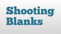 Shooting Blanks meaning and pronunciation