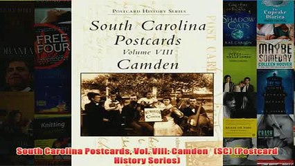 Download PDF  South Carolina Postcards Vol VIII Camden   SC Postcard History Series FULL FREE