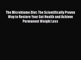 Read The Microbiome Diet: The Scientifically Proven Way to Restore Your Gut Health and Achieve