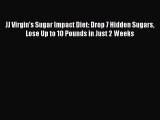 Download JJ Virgin's Sugar Impact Diet: Drop 7 Hidden Sugars Lose Up to 10 Pounds in Just 2