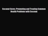 Download Coconut Cures: Preventing and Treating Common Health Problems with Coconut PDF Free