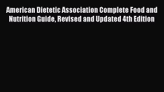 Download American Dietetic Association Complete Food and Nutrition Guide Revised and Updated