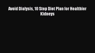 Download Avoid Dialysis 10 Step Diet Plan for Healthier Kidneys Ebook Free