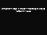 Read Network Routing Basics: Understanding IP Routing in Cisco Systems Ebook Free