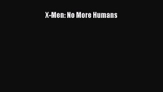 Download X-Men: No More Humans Ebook Free