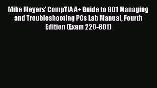 Read Mike Meyers' CompTIA A+ Guide to 801 Managing and Troubleshooting PCs Lab Manual Fourth