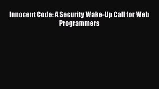Read Innocent Code: A Security Wake-Up Call for Web Programmers Ebook Free