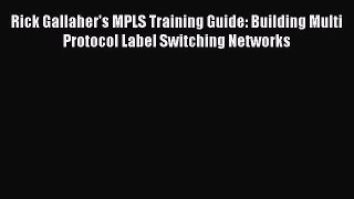 Read Rick Gallaher's MPLS Training Guide: Building Multi Protocol Label Switching Networks