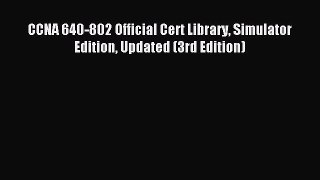 Read CCNA 640-802 Official Cert Library Simulator Edition Updated (3rd Edition) Ebook Free