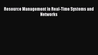 Read Resource Management in Real-Time Systems and Networks PDF Online