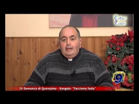 Totus Tuus | IV domenica di Quaresima - Vangelo: facciamo festa